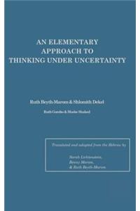 An Elementary Approach To Thinking Under Uncertainty
