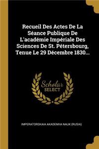 Recueil Des Actes De La Séance Publique De L'académie Impériale Des Sciences De St. Pétersbourg, Tenue Le 29 Décembre 1830...