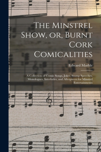 Minstrel Show, or, Burnt Cork Comicalities