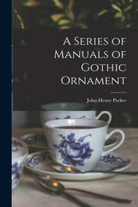 A Series of Manuals of Gothic Ornament