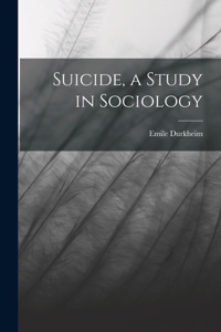 Suicide, a Study in Sociology