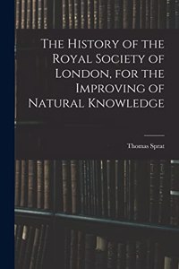 The History of the Royal Society of London, for the Improving of Natural Knowledge