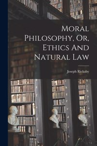 Moral Philosophy, Or, Ethics And Natural Law