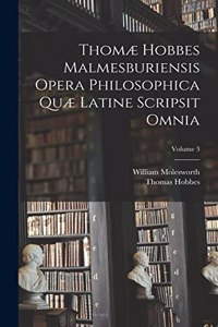 Thomæ Hobbes Malmesburiensis Opera Philosophica Quæ Latine Scripsit Omnia; Volume 3