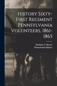 History Sixty-first Regiment Pennsylvania Volunteers, 1861-1865