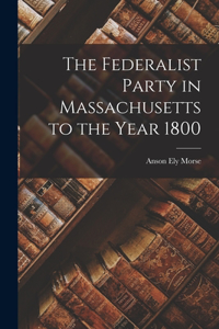 Federalist Party in Massachusetts to the Year 1800