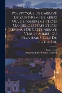 Polyptyque De L'abbaye De Saint-remi De Reims Ou', Dénombrement Des Manses Des Serfs Et Des Revenus De Cette Abbaye Vers Le Milieu Du Neuvième Siècle De Notre Ère