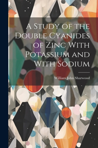 Study of the Double Cyanides of Zinc With Potassium and With Sodium