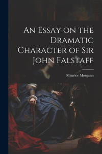 Essay on the Dramatic Character of Sir John Falstaff