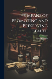 Means of Promoting and Preserving Health