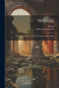 Works; with English notes for the use of schools and colleges