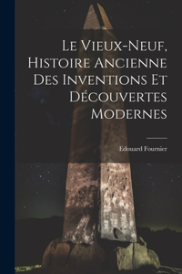 Vieux-Neuf, Histoire Ancienne des Inventions et Découvertes Modernes