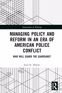 Managing Policy and Reform in an Era of American Police Conflict