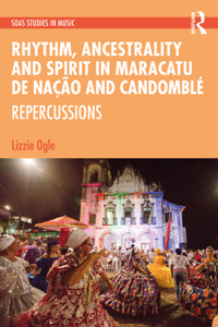 Rhythm, Ancestrality and Spirit in Maracatu de Nacao and Candomble