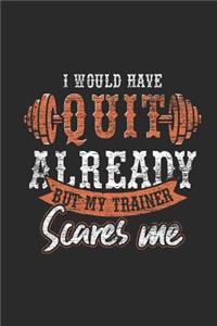 I Would Have Quit Already But My Trainer Scares Me