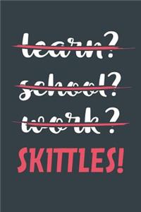 Learn? School? Work? Skittles!