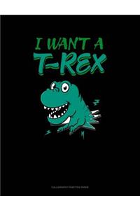 I Want A T-Rex