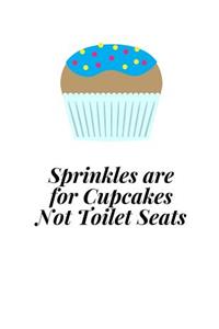 Sprinkles Are For Cupcakes Not Toilet Seats