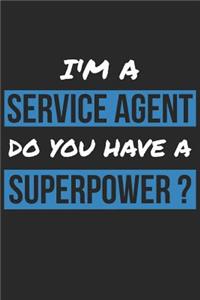 Service Agent Notebook - I'm A Service Agent Do You Have A Superpower? - Funny Gift for Service Agent - Service Agent Journal