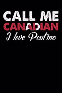 Call Me Canadian I Love Poutine