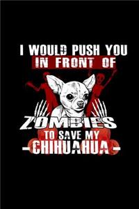 I would Push you In front of Zombies To Save My Chihuahua