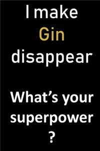 I make Gin disappear. What's your superpower?