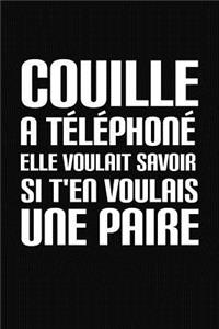 Couille A Téléphoné. Elle Voulait Savoir Si T'En Voulais Une Paire