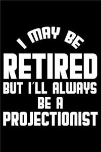 I May Be Retired But I'll Always Be A Projectionist