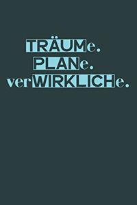 Träume. Plane. Verwirkliche.