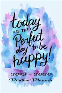 Academic Planner August 2019 to July 2020 - Today is the Perfect Day to be Happy!