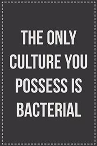 The Only Culture You Possess Is Bacterial