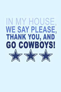 In My House We Say Please Thank You and Go Cowboys