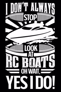 I Don't Always Stop Look At RC Boats OH Wait Yes I Do