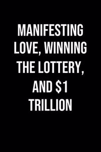 Manifesting Love Winning The Lottery And 1 Trillion: A soft cover blank lined journal to jot down ideas, memories, goals, and anything else that comes to mind.