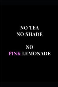 No Tea No Shade No Pink Lemonade