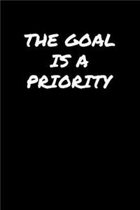 The Goal Is A Priority