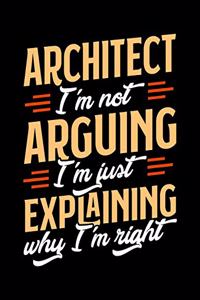 Architect I'm Not Arguing I'm Just Explaining Why I'm Right
