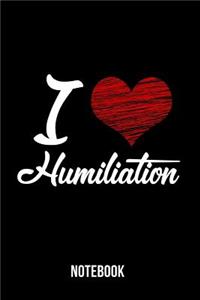 I Love Humiliation - Notebook