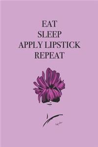 Eat Sleep Apply Lipstick Repeat