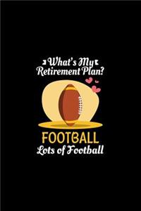 What's My Retirement Plan Football Lots Of Football