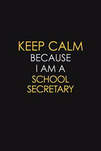 Keep Calm Because I Am A School Secretary