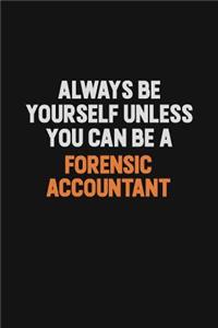 Always Be Yourself Unless You can Be A Forensic Accountant