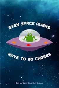 Even Space Aliens Have To Do Chores - Daily and Weekly Chore Chart Notebook