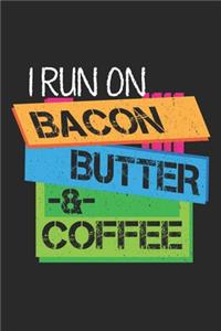 I Run On Bacon Butter