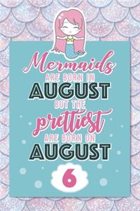 Mermaids Are Born In August But The Prettiest Are Born On August 6