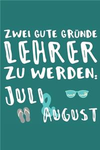 Zwei gute Gründe Lehrer zu Werden Juli & August