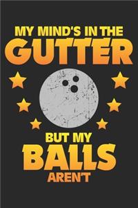 My Mind's in the Gutter But my Balls aren't