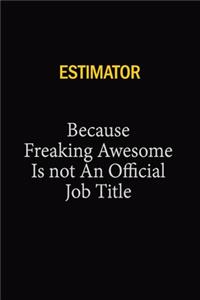 Estimator Because Freaking Awesome Is Not An Official Job Title