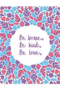 Be Brave Be Kind Be True