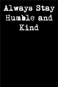 Always Stay Humble and Kind